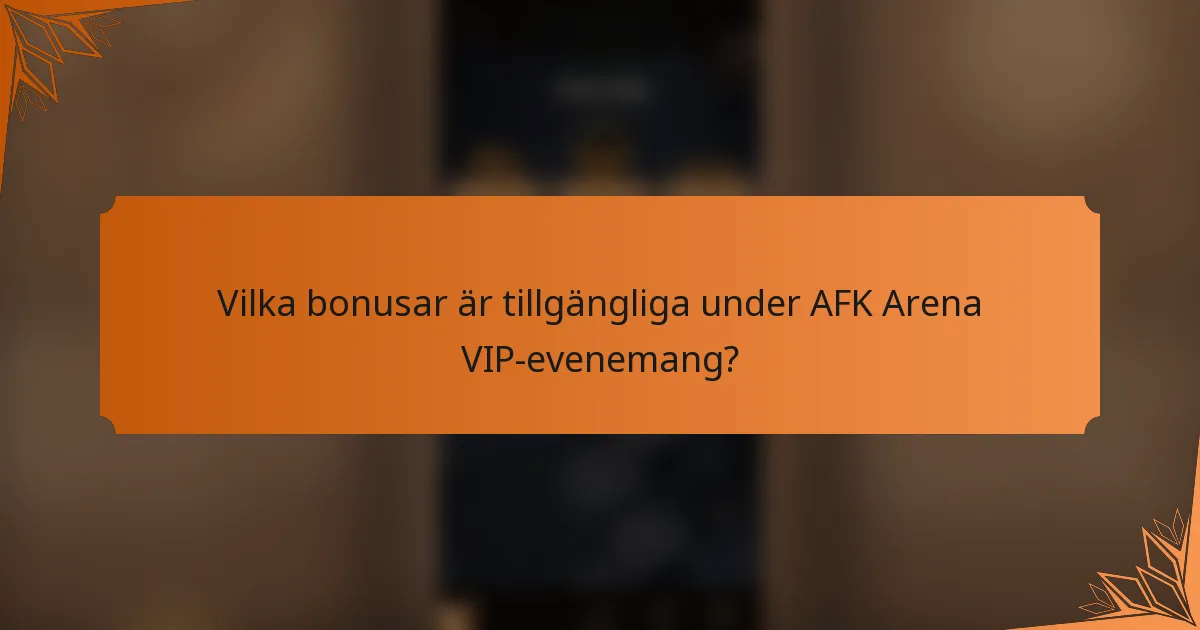 Vilka bonusar är tillgängliga under AFK Arena VIP-evenemang?