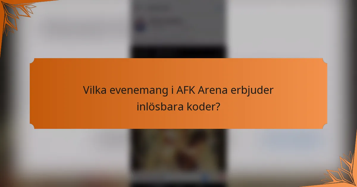 Vilka evenemang i AFK Arena erbjuder inlösbara koder?