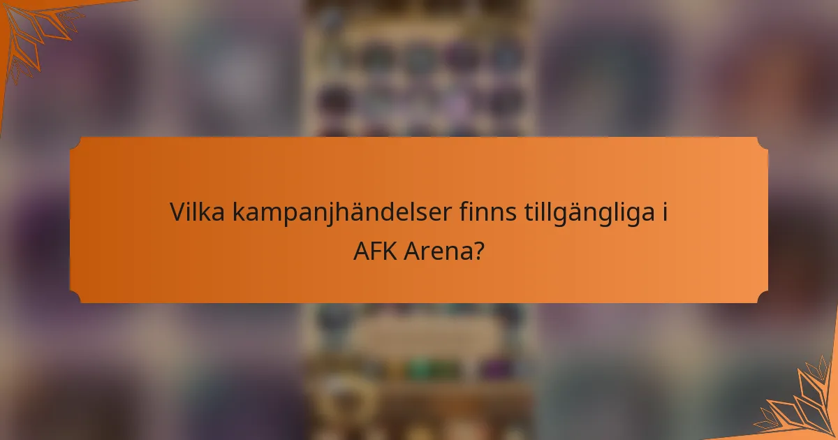Vilka kampanjhändelser finns tillgängliga i AFK Arena?