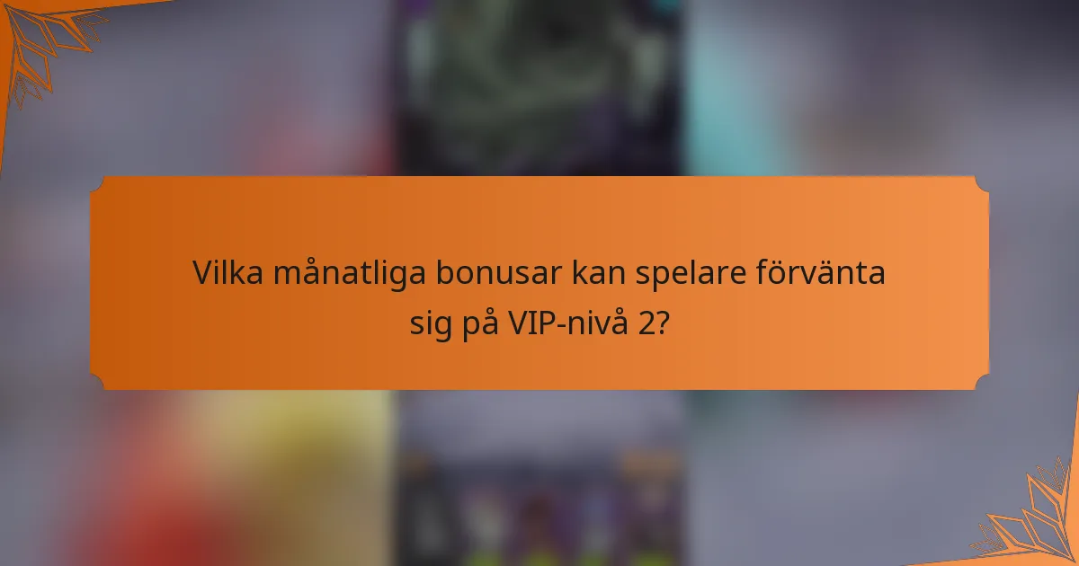 Vilka månatliga bonusar kan spelare förvänta sig på VIP-nivå 2?