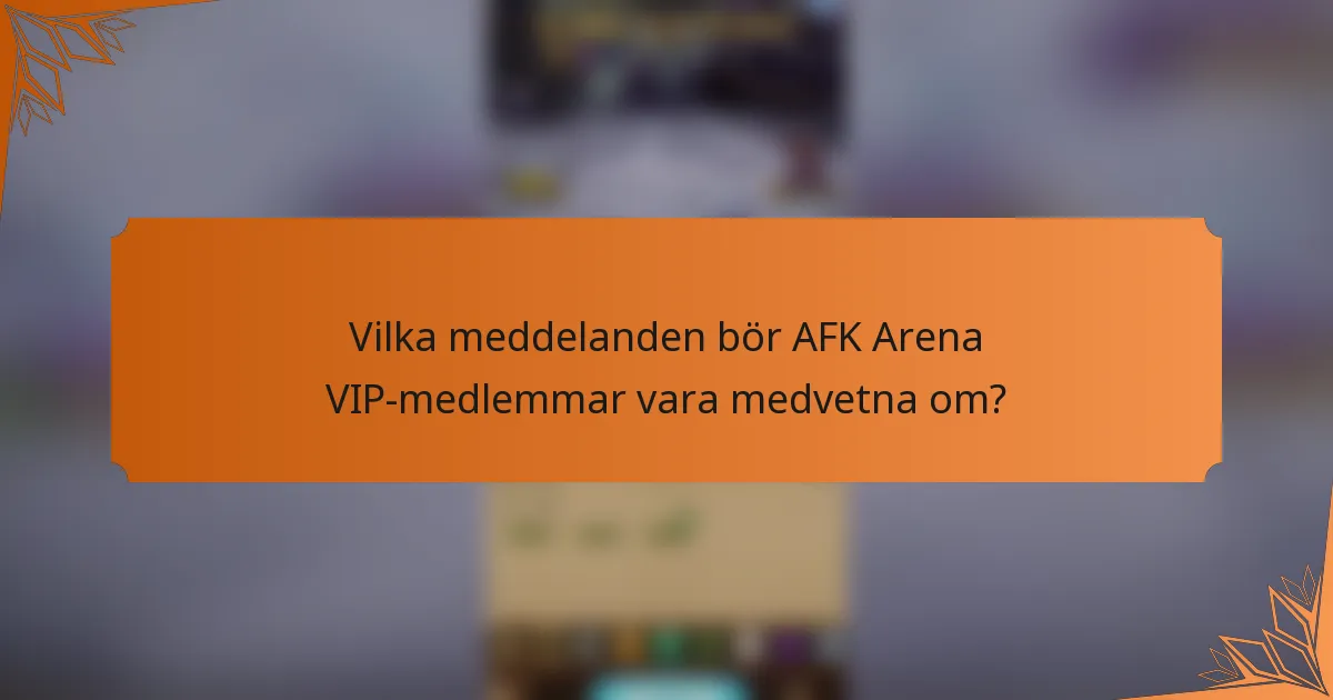 Vilka meddelanden bör AFK Arena VIP-medlemmar vara medvetna om?