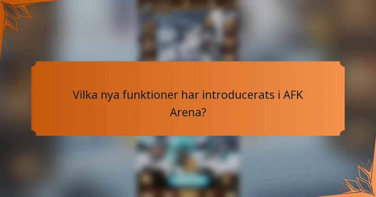 Vilka nya funktioner har introducerats i AFK Arena?