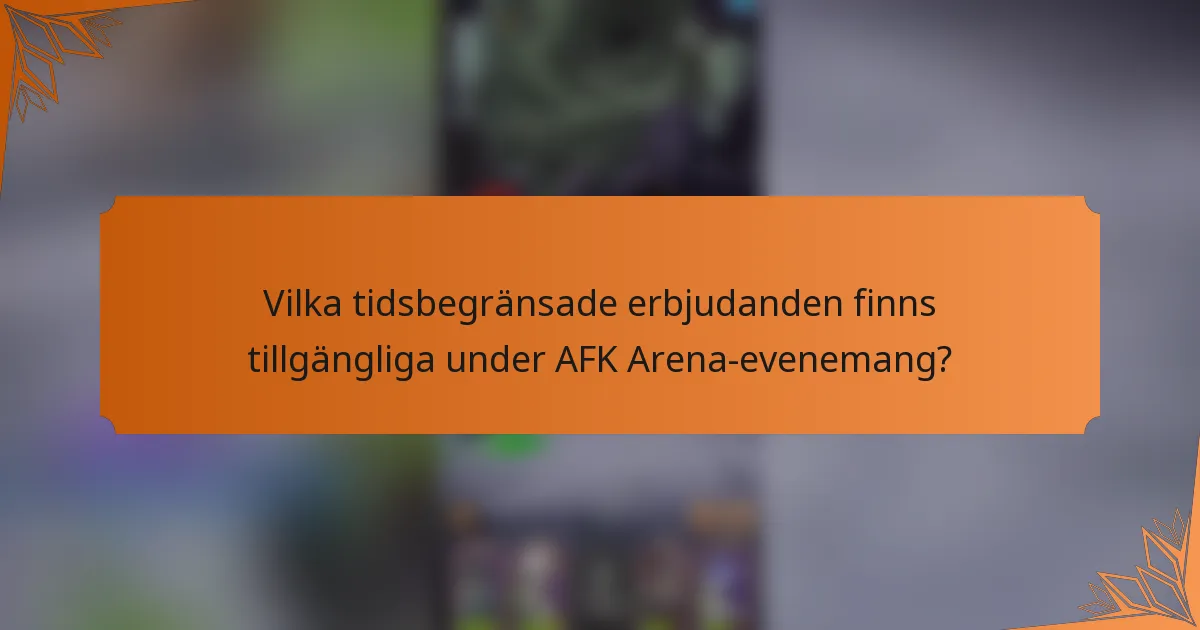 Vilka tidsbegränsade erbjudanden finns tillgängliga under AFK Arena-evenemang?