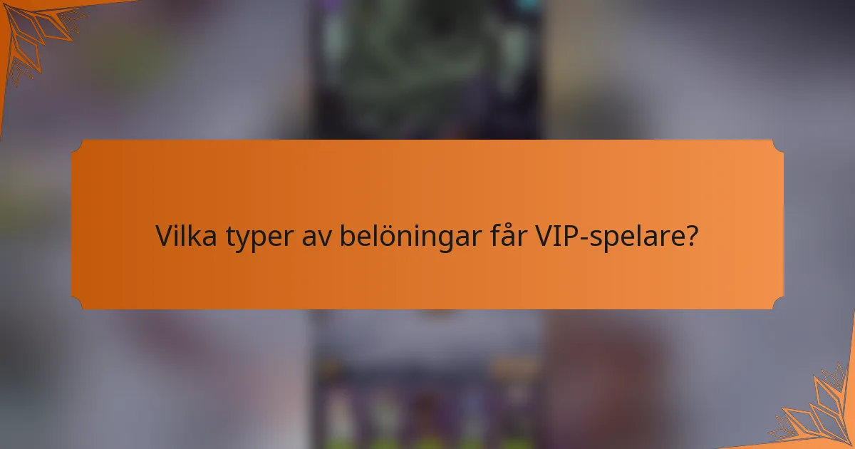 Vilka typer av belöningar får VIP-spelare?