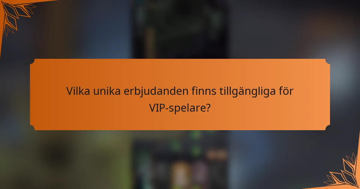Vilka unika erbjudanden finns tillgängliga för VIP-spelare?